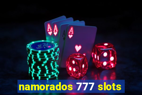 namorados 777 slots